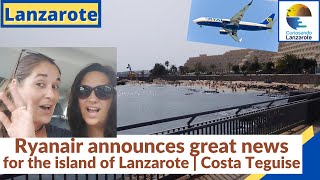 LANZAROTE  Ryanair announces great news for the island of Lanzarote Updates from Costa Teguise [upl. by Bubb]