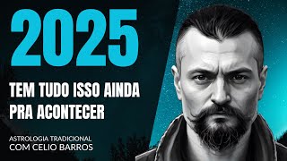 PREVISÕES 2025 AINDA FALTOU FALAR DISSO  Astrologia Tradicional com Celio Barros [upl. by Singer413]