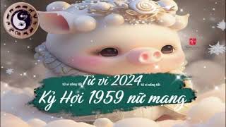 Tử vi tuổi Kỷ Hợi 1959 nữ mạng năm 2024 [upl. by Ynes]