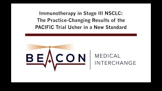 Immunotherapy in Stage III NSCLC PracticeChanging Results of PACIFIC Trial BMIC006 [upl. by Eiramanit550]