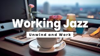 Working Jazz  Unwind and Work  Jazz Music for Stress Relief and Concentration [upl. by Vierno]