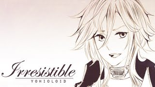 【YOHIOloid】Irresistible  Vocaloid Cover [upl. by Assek]