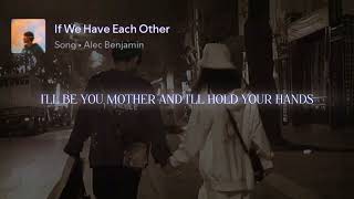 Alec Benjamin  If We Have Each Other Lyrical Edit [upl. by Gensmer]