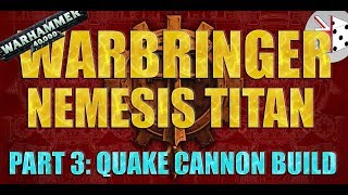 FORGEWORLD Warbringer Nemesis Class Titan Quake Cannon Build [upl. by Reywas]