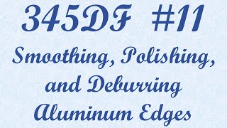 345DF RV10 Build 11 Smoothing Polishing amp Deburring Aluminum Edges [upl. by Loveridge727]