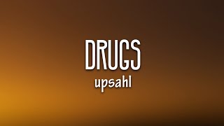 UPSAHL  Drugs Lyrics [upl. by Madora]