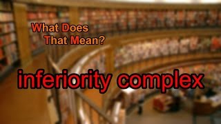 What does inferiority complex mean [upl. by Anelle948]