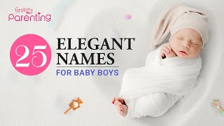 25 Best Elegant Baby Boy Names with Meanings [upl. by Tterrej405]