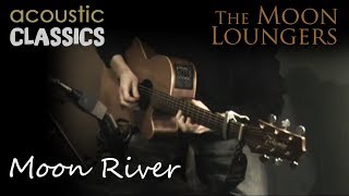 Moon River by Henry Mancini  Acoustic Cover by the Moon Loungers [upl. by Earesed472]