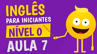 NÍVEL 0  AULA 7  INGLÊS PARA INICIANTES 🟣 [upl. by Damien]