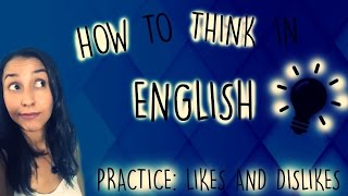 How To Think In English Practice Likes And Dislikes [upl. by Sergei]