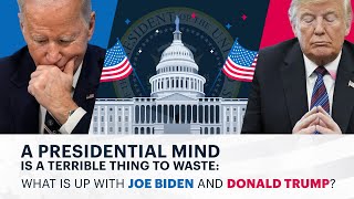 A Presidential Mind is a Terrible Thing to Waste What is Up with Joe Biden and Donald Trump [upl. by Suzi]