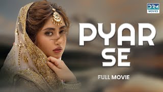 Pyar Se  Full Movie  Sajal Aly Ahsan Khan  A Romantic Love Story [upl. by Battat677]