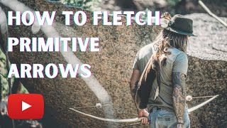 How To Fletch Primitive Arrows archery primitive bowandarrow [upl. by Enybor]