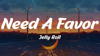 Need A Favor  Jelly Roll Lyrics [upl. by Skoorb734]