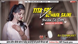 Tita Fol X Bewafai Sajni  New Purulia Dj Song  Humming Bass Dj  Dj Chiranjeet Remix [upl. by Ynitsed]