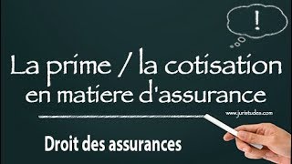 Droit des assurances La prime etou la cotisation en matière dassurance [upl. by Zsazsa98]