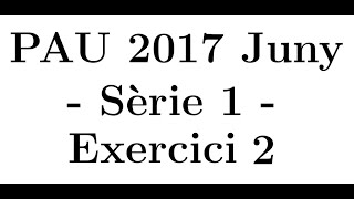 Selectivitat Matemàtiques CCSS Juny 2017 Sèrie 1  Exercici 2 [upl. by Walrath600]