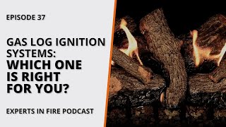 Gas Log Ignition Systems Which One is Right For You  Episode 37  Experts in Fire [upl. by Deckert367]