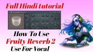 Hou To Use Fruity Reverb 2 😍💘😍 Use For Vocal Full Hindi Tutorial 😀💘😍 [upl. by Ait]