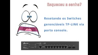 Esqueceu a senha Resetando switches gerenciáveis TPLINK via porta console simples e rápido [upl. by Eiliab]