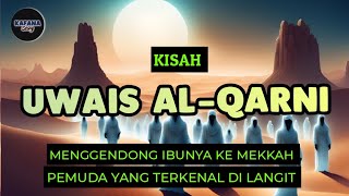 Kisah Uwais alQarni Menggendong Ibunya ke Mekkah [upl. by Allista]