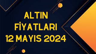 Altın Fiyatları  12 Mayıs 2024  Ekonomi Durumu [upl. by Howes]