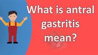 What is antral gastritis mean   Healthy LIFE [upl. by Holcomb]