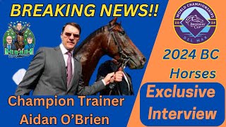 HHH Racing PodcastAIDAN OBRIEN EXCLUSIVE INTERVIEW  2024 BREEDERS CUP ENTRANTS [upl. by Isabel]