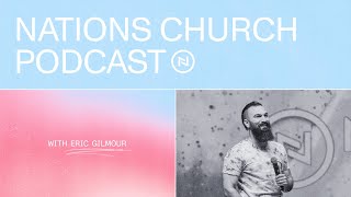 Nations Church Podcast  Eric Gilmour [upl. by Ynoble961]