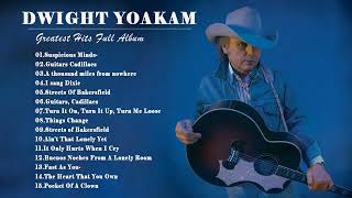 Dwight Yoakam Greatest Hits Full Album 2022  Best Songs Of Dwight Yoakam [upl. by Esorrebma944]