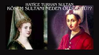 HATİCE TURHAN SULTAN KÖSEM SULTANI NEDEN ÖLDÜRTTÜ [upl. by Noakes]