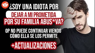 ¿Soy un idiota por dejar a mi prometida por su familia absiva [upl. by Birkle]