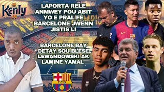 LAPORTA pral bay Barcelone Jistis li Ak ABIT yo Detay sou Blese Lewandowski ak Lamine Yamal Dejong [upl. by Rooney]