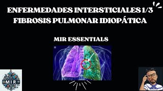 FIBROSIS PULMONAR IDIOPÁTICA  ENFERMEDADES INTERSTICIALES 13  REPASO NEUMOLOGÍA  MIR ESSENTIALS [upl. by Ative]