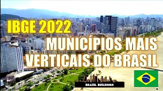 MUNICÍPIOS MAIS VERTICAIS DO BRASIL  IBGE 2022 verticalização cidadesmaisverticalizadas [upl. by Enaed574]