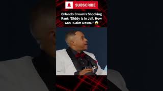 Orlando Brown’s Crazy Rant ‘Diddy is in Jail How Can I Calm Down’ 😱 shorts fyp diddy [upl. by Mackenie]