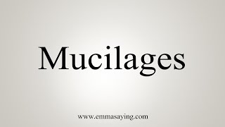 How To Say Mucilages [upl. by Pelaga]