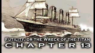 Chapter 13 Futility Or the Wreck of the Titan  Reading and Historical Commentary [upl. by Croix]