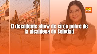 El decadente show de circo pobre de la alcaldesa de Soledad [upl. by Hiltan]