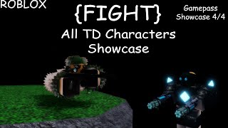 ROBLOX  FIGHT All TD Characters Showcase Gamepass Showcase 44 [upl. by Bilak71]