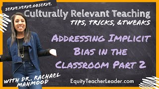 Addressing Implicit Bias in the Classroom Part 2 [upl. by Eledoya]