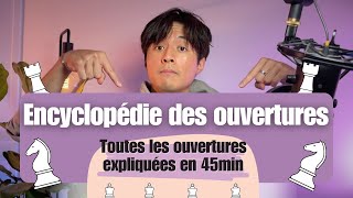 Jexplique toutes les OUVERTURES aux échecs en 45 min [upl. by Anayek]