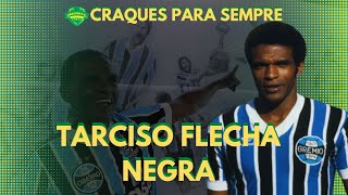 TARCISO FLECHA NEGRA  CRAQUES PARA SEMPRE 121 ANOS GRÊMIO [upl. by Rodoeht]