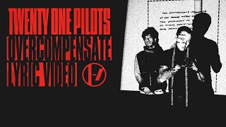 Twenty One Pilots  Overcompensate Lyric Video [upl. by Christianity]