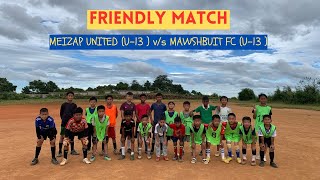 MEIZAP UNITED U13 vs MAWSHBUIT FC U13 FRIENDLY MATCH  1  football kidsfootball [upl. by Merriam837]