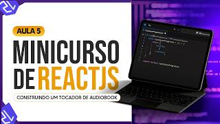 Minicurso de ReactJS  Construindo um Tocador de Audiobook  Aula 5 [upl. by Holtz]