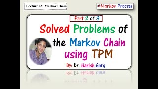 Lecture 3 Solved Problems of the Markov Chain using TPM Part 2 of 3 [upl. by Nnairek756]