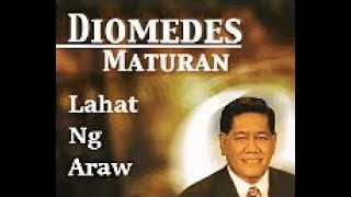 Lahat Ng Araw  Diomedes Maturan PilipinoEnglish Lyrics [upl. by Harraf]