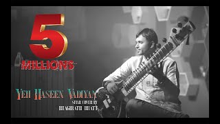 Yeh Haseen Vadiyan  Sitar cover  Bhagirath Bhatt Instrumental  Ankit Dhupper [upl. by Nhor]